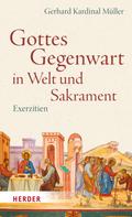 Gerhard Kardinal Müller: Gottes Gegenwart in Welt und Sakrament 