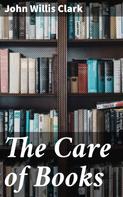 John Willis Clark: The Care of Books 