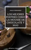 Paula Fernandez: Los mejores postres como la mousse de chocolate y más 