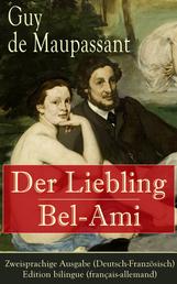 Der Liebling / Bel-Ami - Zweisprachige Ausgabe (Deutsch-Französisch) / Edition bilingue (français-allemand) - Der schöne Freund Georg