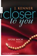 J. Kenner: Closer to you (2): Spüre mich ★★★★