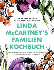 Linda McCartney's Familienkochbuch - Über 90 pflanzenbasierte Rezepte, um den Planeten zu retten und die Seele zu nähren