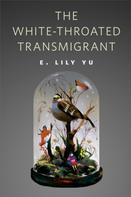 E. Lily Yu: The White-Throated Transmigrant 