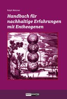 Ralph Metzner: Handbuch für nachhaltige Erfahrungen mit Entheogenen ★★★★★