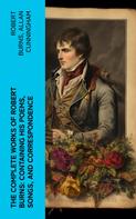 Robert Burns: The Complete Works of Robert Burns: Containing his Poems, Songs, and Correspondence 