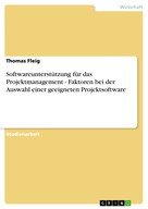 Thomas Fleig: Softwareunterstützung für das Projektmanagement - Faktoren bei der Auswahl einer geeigneten Projektsoftware 
