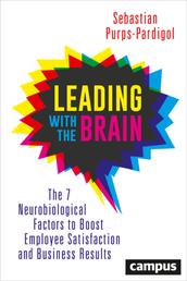 Leading with the Brain - The 7 Neurobiological Factors to Boost Employee Satisfaction and Business Results