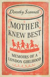 Mother Knew Best - Memoirs of a London Girlhood