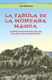 La fábula de la montaña mágica - La fantástica aventura de Clara, Elsa, Iago y Álex contra el malvado Yermén