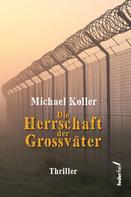 Michael Koller: Die Herrschaft der Großväter. Thriller ★★★
