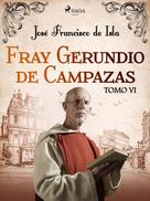 José Francisco de Isla: Fray Gerundio de Campazas. Tomo VI 