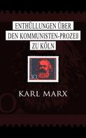 Karl Marx: Enthüllungen über den Kommunisten-Prozeß zu Köln 