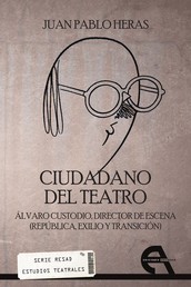 Ciudadano del teatro - Álvaro Custodio, director de escena (Répública, exilio y transición)