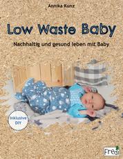 Low Waste Baby - Nachhaltig und gesund leben mit Baby
