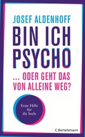 Josef Aldenhoff: Bin ich psycho ... oder geht das von alleine weg? ★★★★