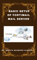 Dr. Hedaya Alasooly: Basic Setup of FortiMail Mail Server 