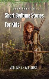 Short Bedtime Stories For Children - Volume 4 - Short bedtime and fantasy stories for kids aged 12 to16