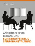 Jens Lund: Anbringelse og behandling som strafferetlig særforanstaltning 