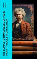 Mark Twain: The Complete Travelogues of Mark Twain - 5 Books in One Edition 