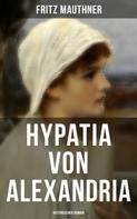 Fritz Mauthner: Hypatia von Alexandria: Historischer Roman 