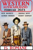 Alfred Bekker: Western Auswahlband Februar 2023 - 15 Romane 