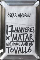 Òscar Andreu Fernández: Disset maneres de matar un home amb un tovalló 