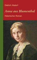 Dietrich Alsdorf: Anna aus Blumenthal: Historischer Roman ★★★★