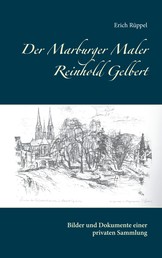 Der Marburger Maler Reinhold Gelbert - Bilder und Dokumente einer privaten Sammlung
