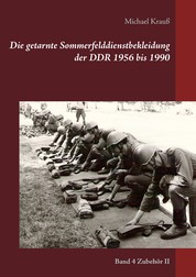 Die getarnte Sommerfelddienstbekleidung der DDR 1956 bis 1990 - Band 4 Zubehör II