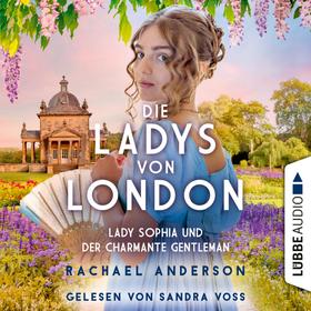 Die Ladys von London - Lady Sophia und der charmante Gentleman - Die Serendipity-Reihe, Teil 3 (Ungekürzt)