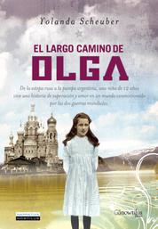 El largo camino de Olga - De la estepa rusa a la pampa argentina, una niña de 12 años vive una historia de superación y amor en un mundo conmocionado por las dos guerras mundiales.