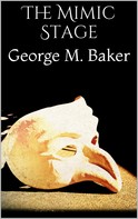 George M. Baker: The Mimic Stage 