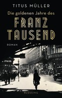 Titus Müller: Die goldenen Jahre des Franz Tausend ★★★★★