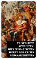 Friedrich der Große: Kaiserliche Schriften: Die literarischen Werke der Kaiser und Kaiserinnen 