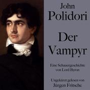 John Polidori: Der Vampyr - Eine Schauergeschichte von Lord Byron. Ungekürzt gelesen.