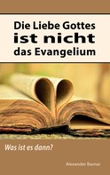 Alexander Basnar: Die Liebe Gottes ist nicht das Evangelium ★★★★★