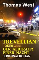 Thomas West: Trevellian oder Der Albtraum einer Nacht: Kriminalroman 