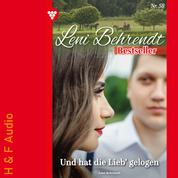 Und hat die Lieb' gelogen - Leni Behrendt Bestseller, Band 58 (ungekürzt)