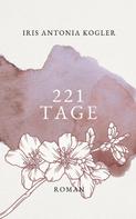 Iris Antonia Kogler: 221 Tage 