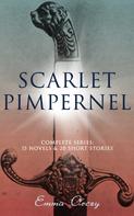 Emma Orczy: SCARLET PIMPERNEL - Complete Series: 15 Novels & 20 Short Stories 