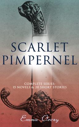 SCARLET PIMPERNEL - Complete Series: 15 Novels & 20 Short Stories