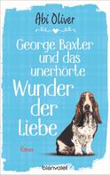 Abi Oliver: George Baxter und das unerhörte Wunder der Liebe ★★★★