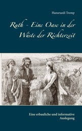Ruth - Eine Oase in der Wüste der Richterzeit - Eine erbauliche und informative Auslegung