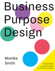 Business Purpose Design - An essential guide for human-centric and holistic businesses