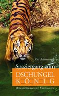 Kai Althoetmar: Spaziergang zum Dschungelkönig. Reisestories aus vier Kontinenten 