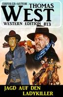 Thomas West: ​Jagd auf den Ladykiller: Thomas West Western Edition 13 