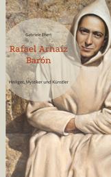Rafael Arnaíz Barón - Heiliger, Mystiker und Künstler