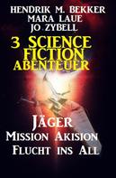 Jo Zybell: 3 Science Fiction Abenteuer: Jäger/Mission Akision/Flucht ins All 