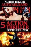 Alfred Bekker: Auswahlband 5 Action Thriller September 2018 