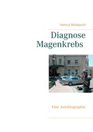 Helmut Moldaschl: Diagnose Magenkrebs 